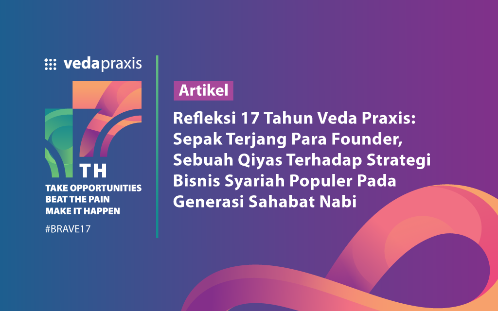 Picture Refleksi 17 Tahun Veda Praxis: Sepak Terjang Para Founder, Sebuah Qiyas Terhadap Strategi Bisnis Syariah Populer Pada Generasi Sahabat Nabi