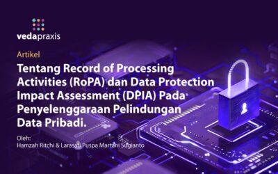 Tentang Record of Processing Activities (RoPA) dan Data Protection Impact Assessment (DPIA) pada Penyelenggaraan Pelindungan Data Pribadi